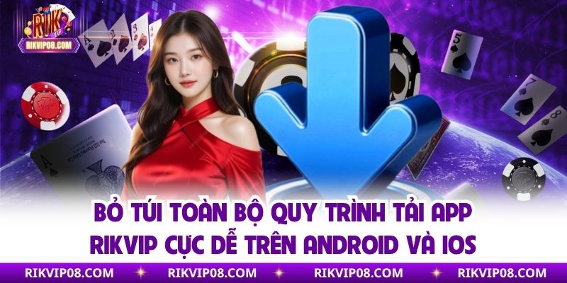 Bỏ túi toàn bộ quy trình tải app RIKVIP cực dễ trên Android và iOS