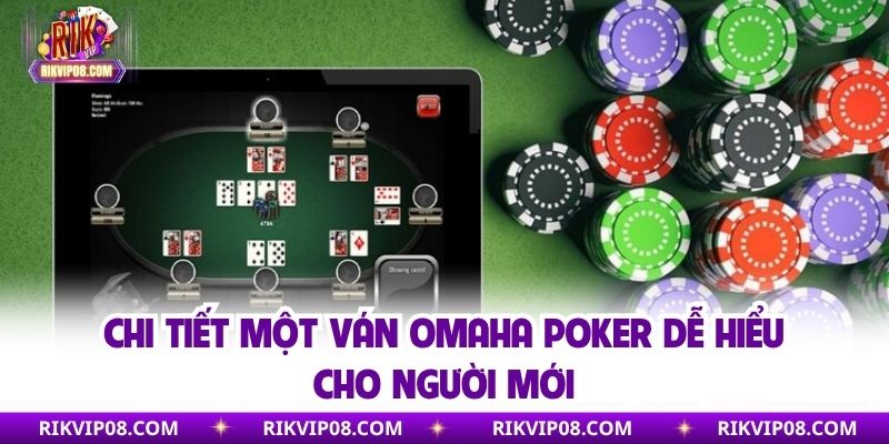Chi tiết một ván Omaha Poker dễ hiểu cho người mới