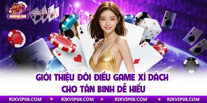Giới thiệu về Xì Dách tựa game bài siêu kinh điển