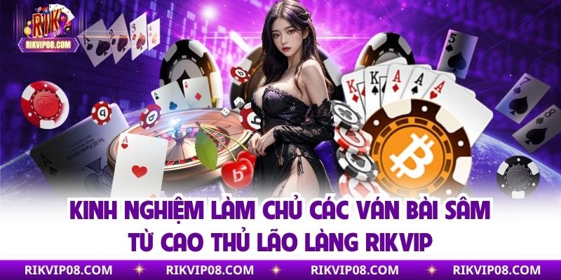 Kinh nghiệm chơi sâm từ các cao thủ rikvip 