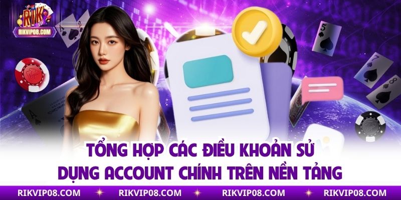 Tổng hợp các điều khoản sử dụng account chính trên nền tảng